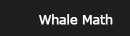 Whale Math